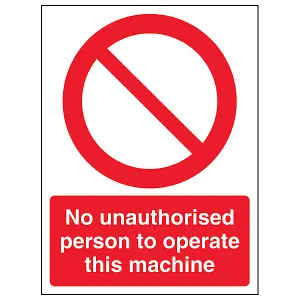 No Unauthorised Persons To Operate Sign - Rigid Plastic - 300x400mm (x3)