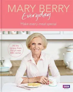 Mary Berry Everyday: Make Every Meal Special