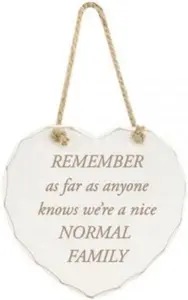 Hanging Wooden Heart Shaped Plaque Home Decoration Message Remember As Far As Anyone Knows We'Re A Nice Normal Family