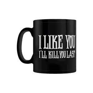 Grindstore I Like You Ill Kill You Last Mug Black/White (One Size)