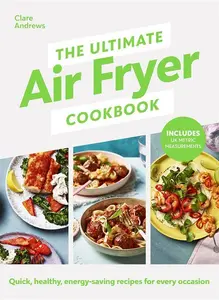 The Ultimate Air Fryer Cookbook: The Sunday Times Bestseller By The Author Featured On Channel 5S Airfryers: Do You Know What Youre Missing