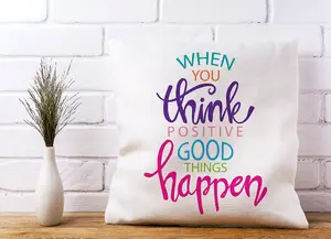 When You Think Positive Good Things Happen Cushions 45cm x 45cm