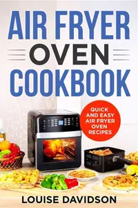 Air Fryer Oven Cookbook: Quick And Easy Air Fryer Oven Recipes