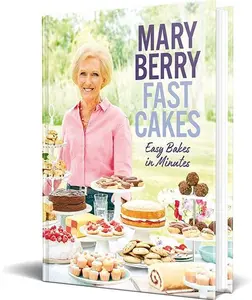 Fast Cakes: Easy Bakes In Minutes By Mary Berry