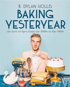 Baking Yesteryear: The Best Recipes From The 1900S To The 1980S