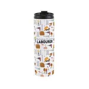 Labourer Travel Mug - Novelty Tradesman & Workers Gift - Stainless Steel Vacuum-Sealed Double-Walled Hot/Cold Drinks Travel Flask