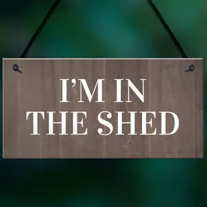 Im In The Shed Sign Funny Gift For Men Hanging Door Garden Sign Shed Plaque