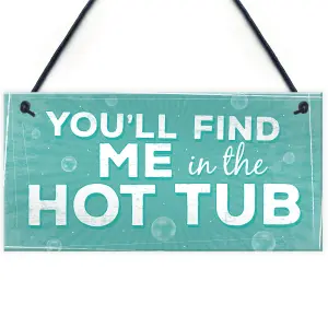 Red Ocean Funny Youll Find Me In The Hot Tub Novelty Garden Pool Hanging Plaque Sign FRIEND Gift