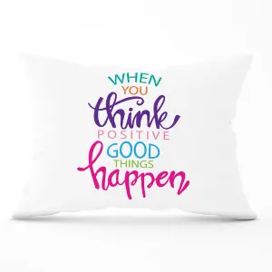 When You Think Positive Good Things Happen Cushions 33cm x 48cm