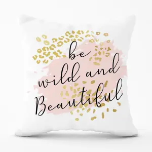 Be Wild And Beautiful Cushions 45cm x 45cm