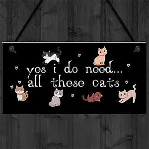 Red Ocean Perfect Birthday Gift for Cat Lovers Cat Sign For Home Yes I Do Need All These Cats Home Decor Funny Pet Gift