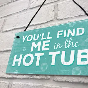 Red Ocean Funny Youll Find Me In The Hot Tub Novelty Garden Pool Hanging Plaque Sign FRIEND Gift