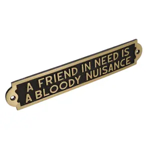 Friend In Need Is a Nuisance Sign Plaque Brass Finish Wall House Door Garden