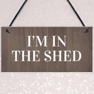 Im In The Shed Sign Funny Gift For Men Hanging Door Garden Sign Shed Plaque