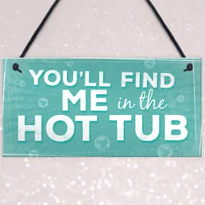 Red Ocean Funny Youll Find Me In The Hot Tub Novelty Garden Pool Hanging Plaque Sign FRIEND Gift