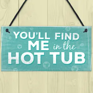 Red Ocean Funny Youll Find Me In The Hot Tub Novelty Garden Pool Hanging Plaque Sign FRIEND Gift