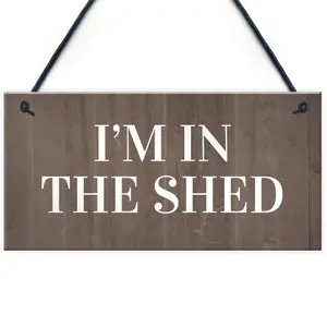 Im In The Shed Sign Funny Gift For Men Hanging Door Garden Sign Shed Plaque