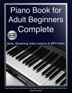 Piano Book For Adult Beginners Complete: Teach Yourself How To Play Famous Piano Songs, Read Music, Piano Technique & Music Theory (Book, Streaming