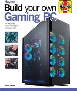 Build Your Own Gaming PC , Haynes Manuals UK