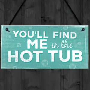 Red Ocean Funny Youll Find Me In The Hot Tub Novelty Garden Pool Hanging Plaque Sign FRIEND Gift