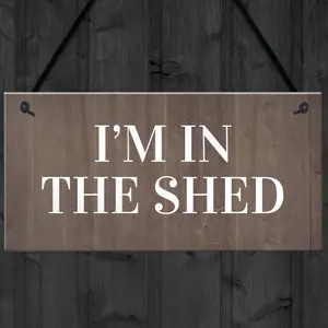 Im In The Shed Sign Funny Gift For Men Hanging Door Garden Sign Shed Plaque