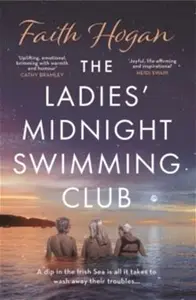 The Ladies' Midnight Swimming Club : An Emotional Story About Finding New Friends And Living Life To The Fullest From The Kindle 1 Bestselling Author